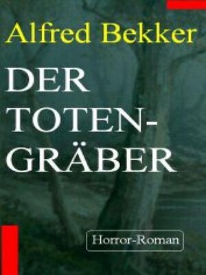 cover image of Alfred Bekker Horror-Roman --Der Totengräber